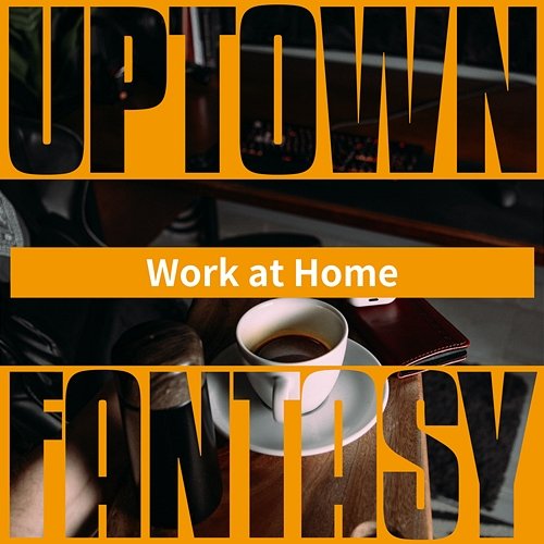 Work at Home Uptown Fantasy