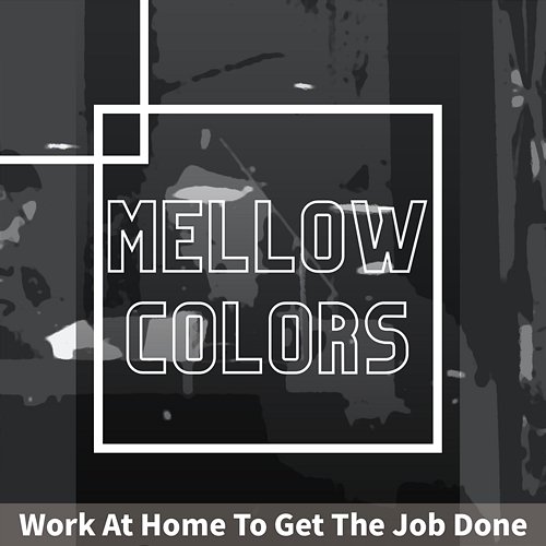 Work at Home to Get the Job Done Mellow Colors