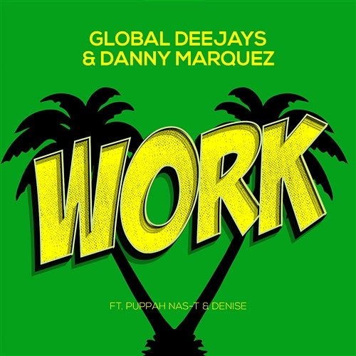 Work Global Deejays & Danny Marquez feat. Puppah Nas-T & Denise