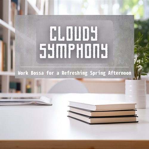 Work Bossa for a Refreshing Spring Afternoon Cloudy Symphony