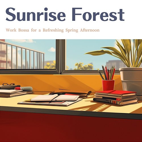 Work Bossa for a Refreshing Spring Afternoon Sunrise Forest