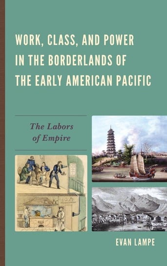 Work, Class, and Power in the Borderlands of the Early American Pacific Lampe Evan