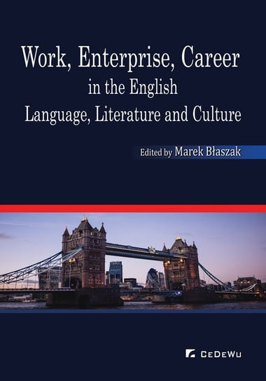 Work, Enterprise, Career in the English Language, Literature and Culture Błaszak Marek