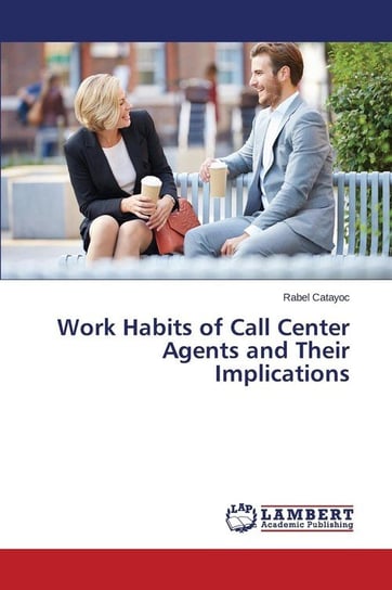 Work Habits of Call Center Agents and Their Implications Catayoc Rabel