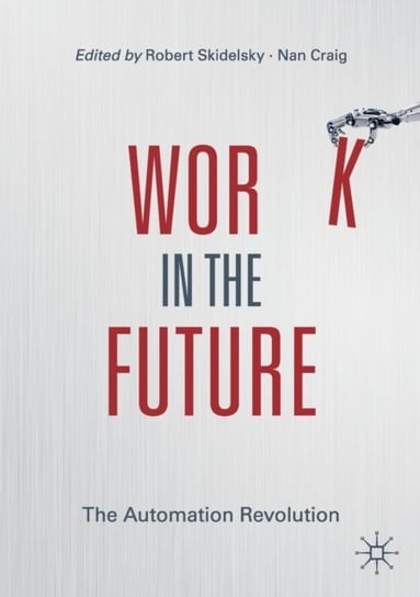 Work in the Future: The Automation Revolution Opracowanie zbiorowe