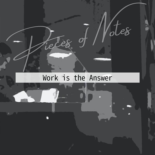 Work Is the Answer Pieces of Notes