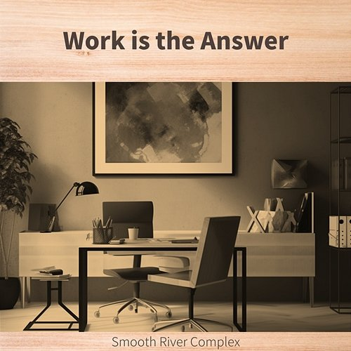 Work Is the Answer Smooth River Complex