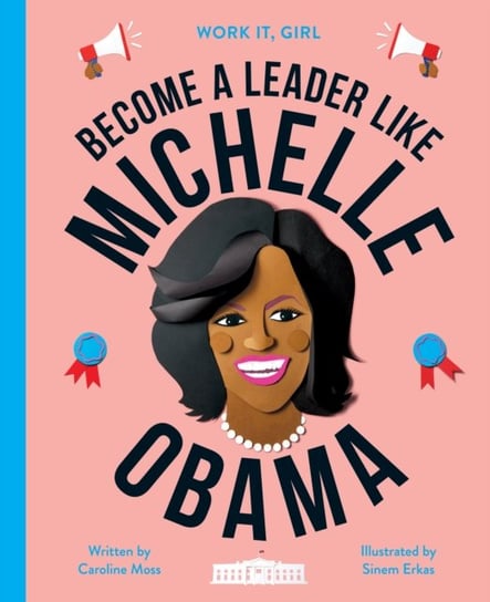 Work It, Girl: Michelle Obama: Become a leader like Caroline Moss