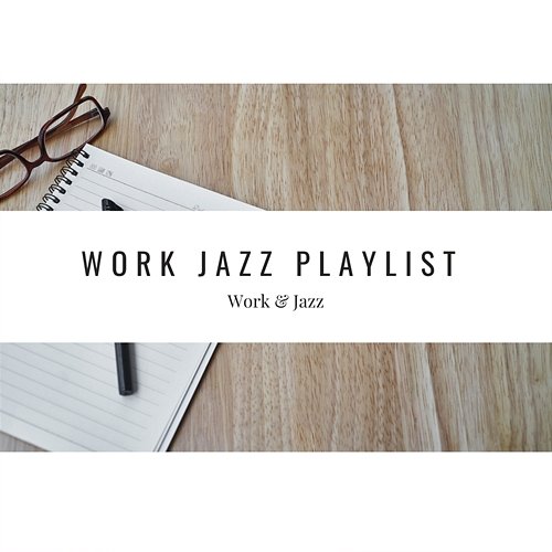 Work Jazz Playlist Work & Jazz