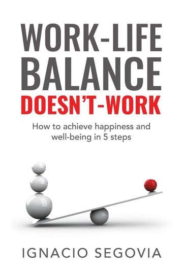 Work-Life Balance Doesn’t Work Ignacio Segovia