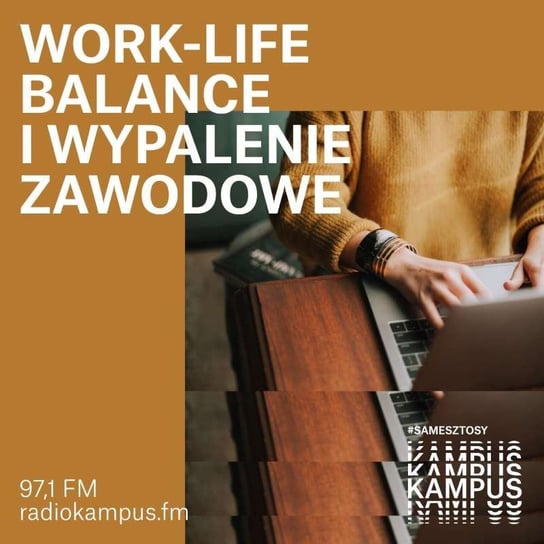 Work-life balance i wypalenie zawodowe - Kampus Nauka - podcast Radio Kampus