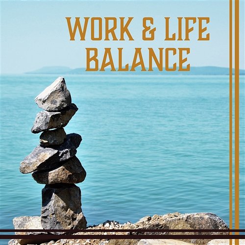 Work & Life Balance: Relaxing Music After Long Day, Deep Meditation, Home Yoga, Good Sleep & Stress Relief Various Artists