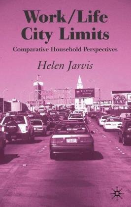 Work-Life City Limits: Comparative Household Perspectives Jarvis Helen