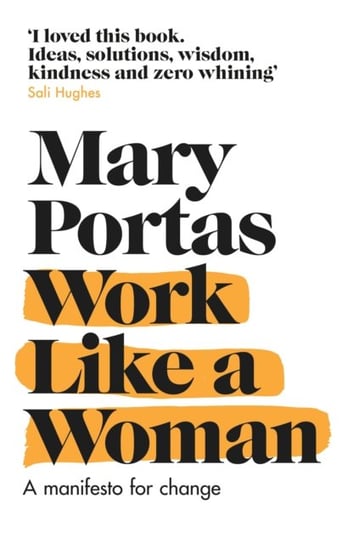 Work Like a Woman. A Manifesto For Change Mary Portas