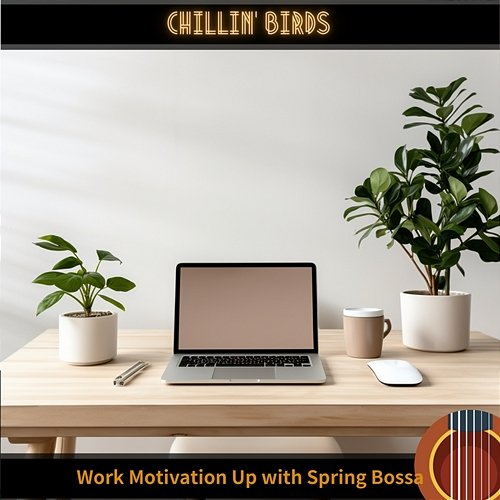 Work Motivation Up with Spring Bossa Chillin’ Birds