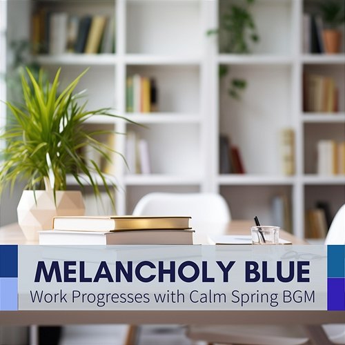 Work Progresses with Calm Spring Bgm Melancholy Blue