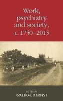 Work, Psychiatry and Society, c. 1750-2015 Manchester University Press
