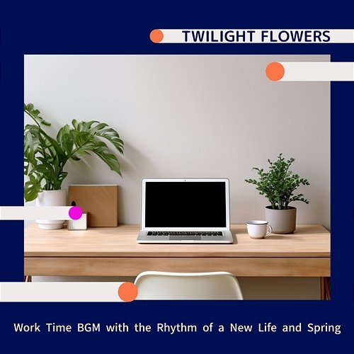 Work Time Bgm with the Rhythm of a New Life and Spring Twilight Flowers