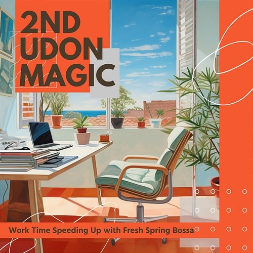Work Time Speeding up with Fresh Spring Bossa 2nd Udon Magic