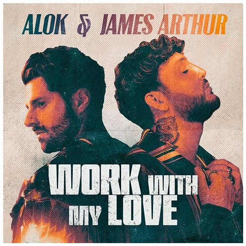 Work With My Love Alok, James Arthur