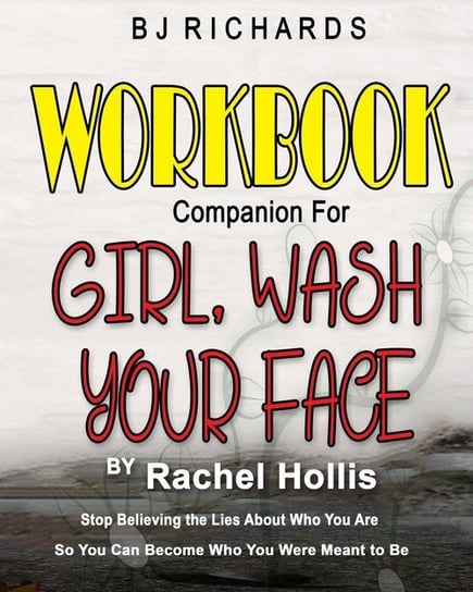 Workbook Companion for Girl Wash Your Face by Rachel Hollis Richards BJ