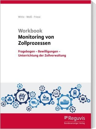 Workbook Monitoring von Zollprozessen Witte Peter, Weiß Thomas, Friese Gerhard