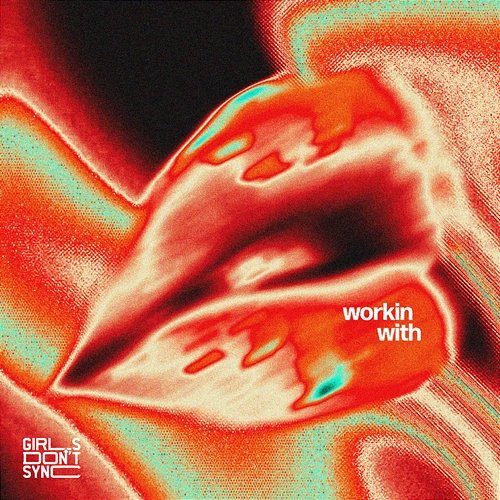 Workin' with Girls Don't Sync