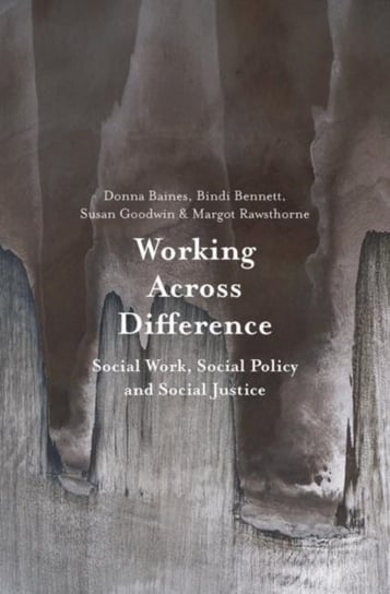 Working Across Difference: Social Work, Social Policy and Social Justice Opracowanie zbiorowe