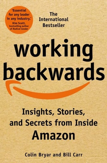 Working Backwards: Insights, Stories, and Secrets from Inside Amazon Bryar Colin
