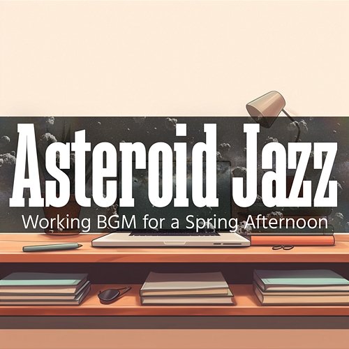 Working Bgm for a Spring Afternoon Asteroid Jazz