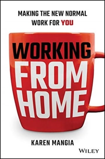 Working From Home: Making the New Normal Work for You Karen Mangia