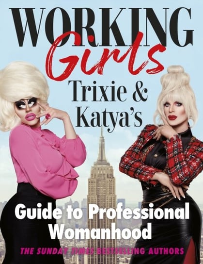 Working Girls: Trixie and Katya's Guide to Professional Womanhood Mattel Trixie