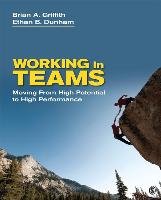 Working in Teams: Moving from High Potential to High Performance Griffith Brian A., Dunham Ethan B.