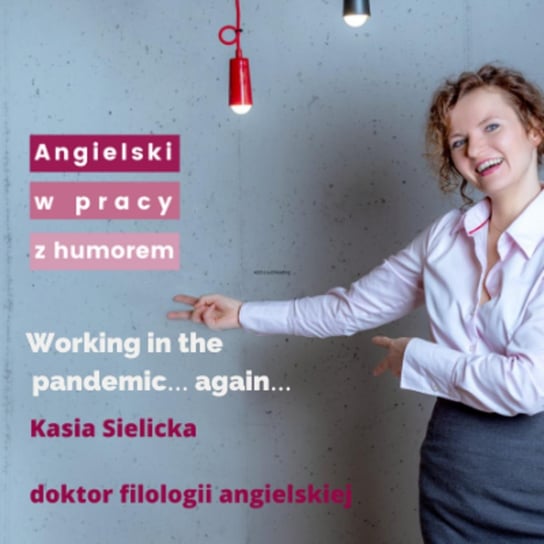 Working in the pandemic… again… - Angielski w pracy z humorem - podcast Sielicka Katarzyna