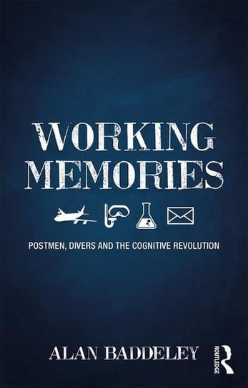 Working Memories. Postmen, Divers and the Cognitive Revolution Baddeley Alan