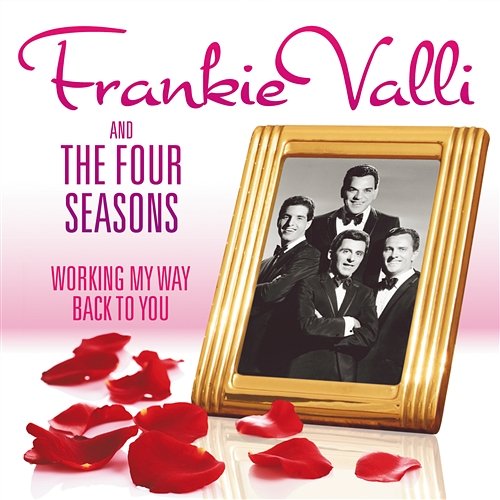 Working My Way Back to You Frankie Valli & The Four Seasons