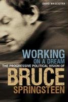 Working on a Dream: The Progressive Political Vision of Bruce Springsteen Masciotra David