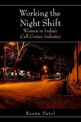 Working the Night Shift: Women in Indiaas Call Center Industry Patel Reena