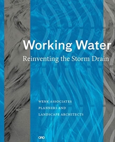 Working Water: Reinventing the Storm Drain Bill Wenk