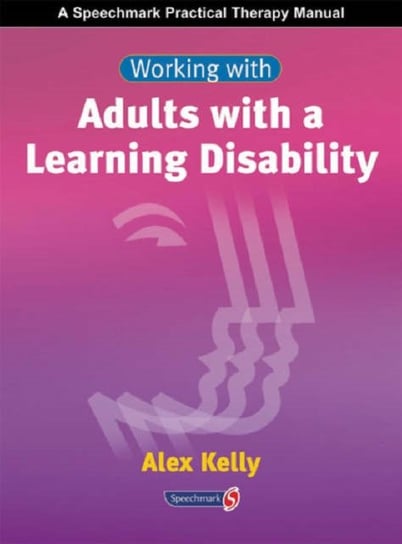 Working with Adults with a Learning Disability Alex Kelly