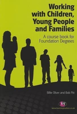 Working With Children, Young People And Families: A Course Book For Foundation Degrees Billie Oliver
