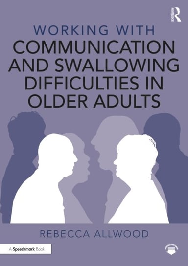 Working with Communication and Swallowing Difficulties in Older Adults Rebecca Allwood