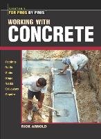 Working with Concrete Arnold&Sons R., Arnold Rick