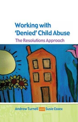 Working with Denied Child Abuse: The Resolutions Approach Andrew Turnell, Susanne Essex