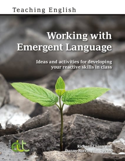Working with Emergent Language: Ideas and activities for developing your reactive skills in class Richard Chinn