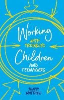 Working with Troubled Children and Teenagers Matthew Jonny