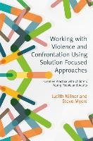 Working with Violence and Confrontation Using Solution Focus Milner Judith