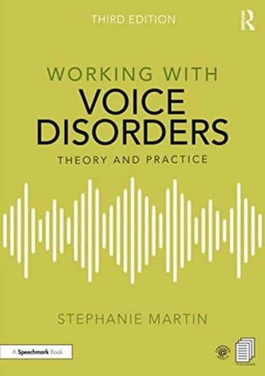 Working with Voice Disorders: Theory and Practice Stephanie Martin