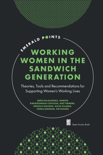 Working Women in the Sandwich Generation. Theories, Tools and Recommendations for Supporting Womens Opracowanie zbiorowe