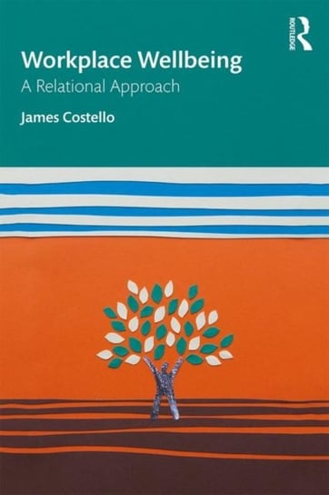 Workplace Wellbeing: A Relational Approach James Costello